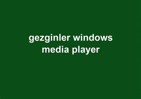 Gezginler windows media player